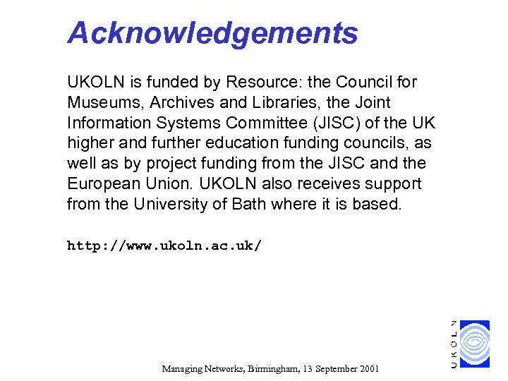 Acknowledgements UKOLN is funded by Resource: the Council for Museums, Archives and Libraries, the