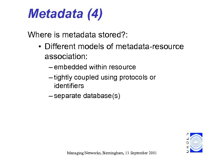 Metadata (4) Where is metadata stored? : • Different models of metadata-resource association: –
