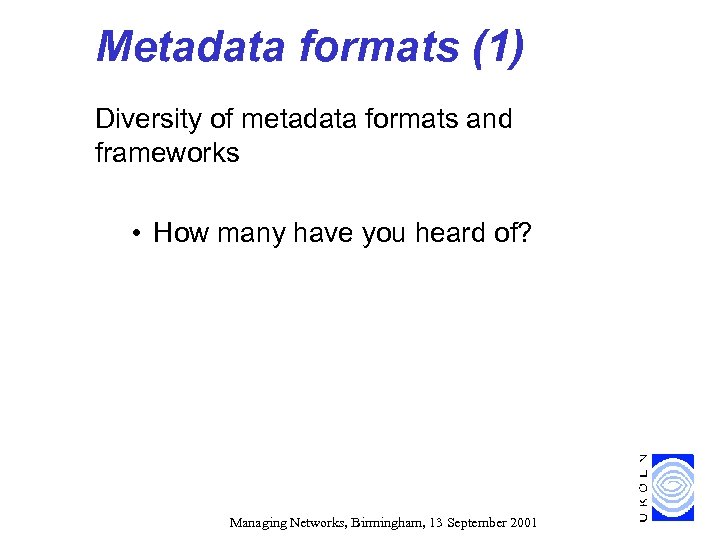 Metadata formats (1) Diversity of metadata formats and frameworks • How many have you
