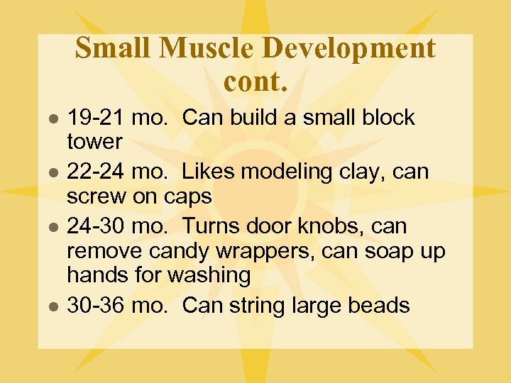 Small Muscle Development cont. l l 19 -21 mo. Can build a small block