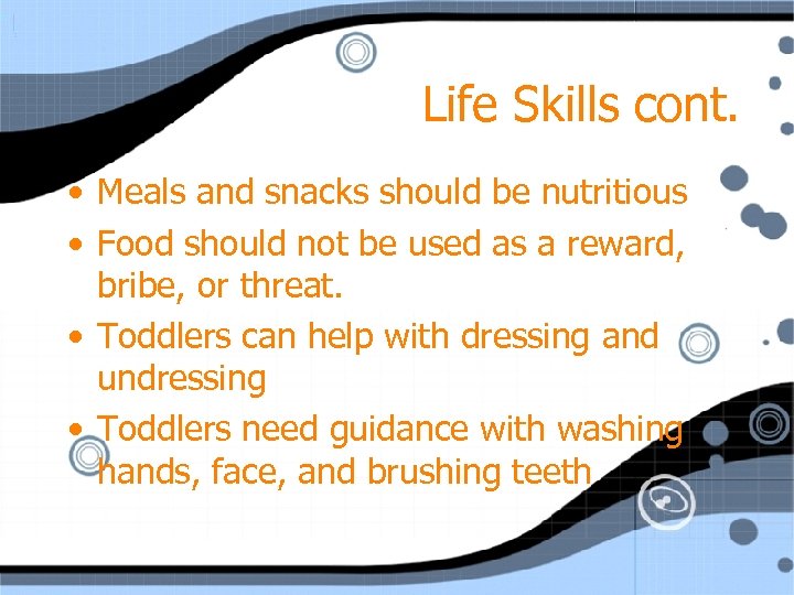 Life Skills cont. • Meals and snacks should be nutritious • Food should not