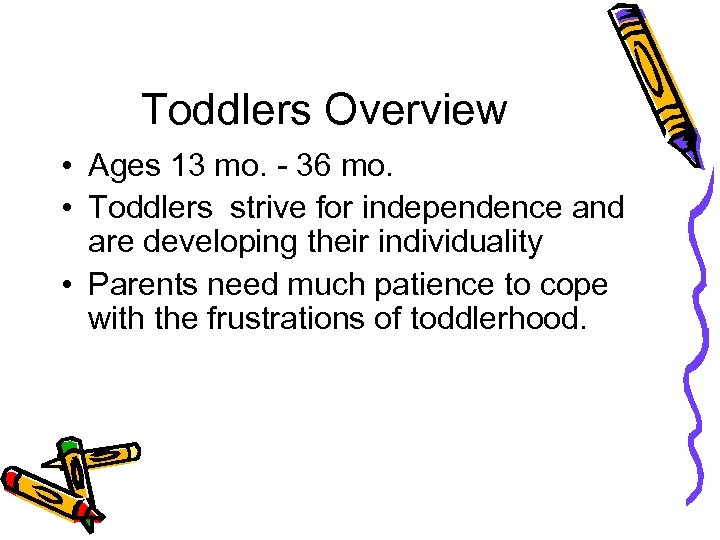 Toddlers Overview • Ages 13 mo. - 36 mo. • Toddlers strive for independence