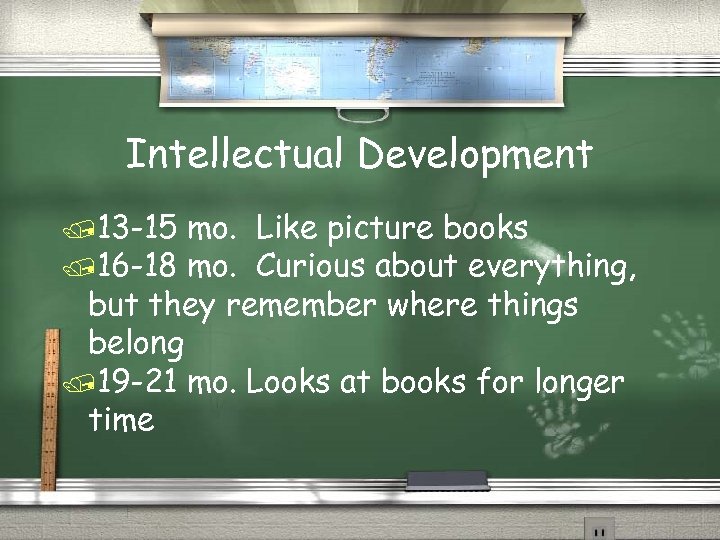 Intellectual Development /13 -15 mo. Like picture books /16 -18 mo. Curious about everything,