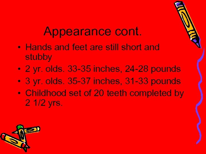 Appearance cont. • Hands and feet are still short and stubby • 2 yr.