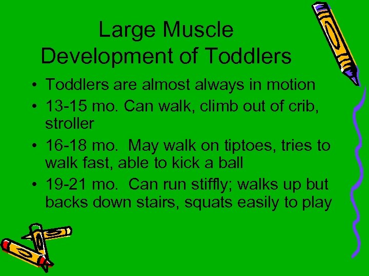 Large Muscle Development of Toddlers • Toddlers are almost always in motion • 13