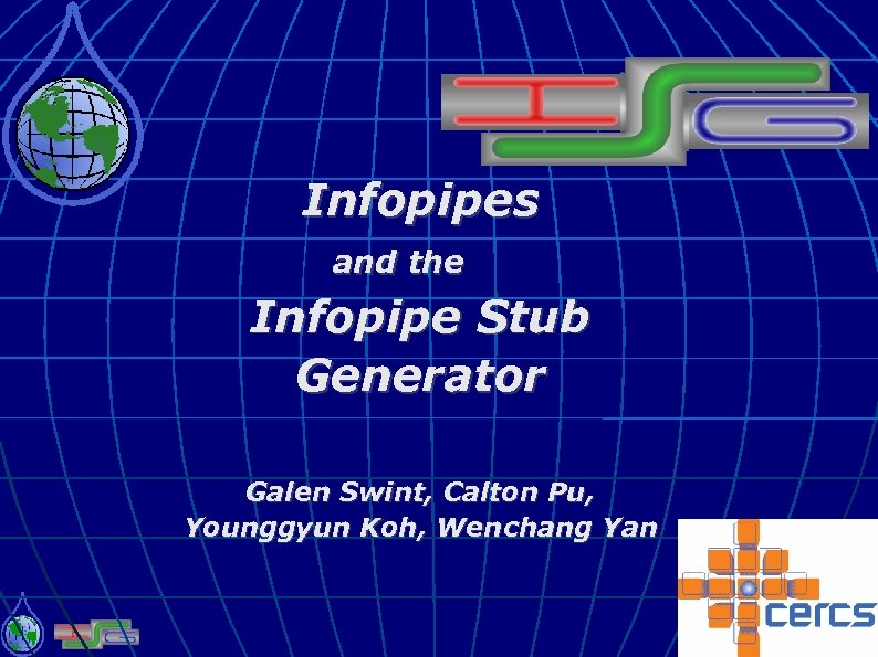 Infopipes and the Infopipe Stub Generator Galen Swint, Calton Pu, Younggyun Koh, Wenchang Yan