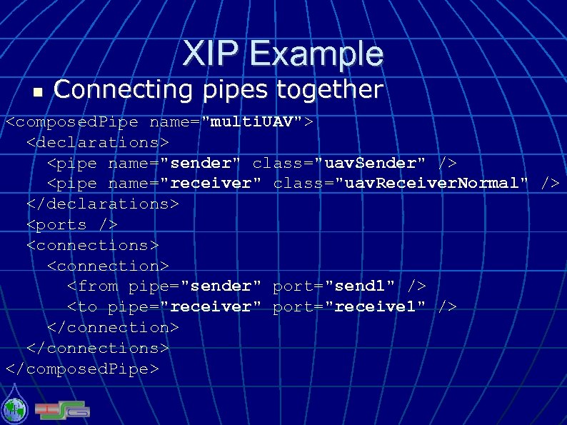 XIP Example Connecting pipes together <composed. Pipe name="multi. UAV"> <declarations> <pipe name="sender" class="uav. Sender"