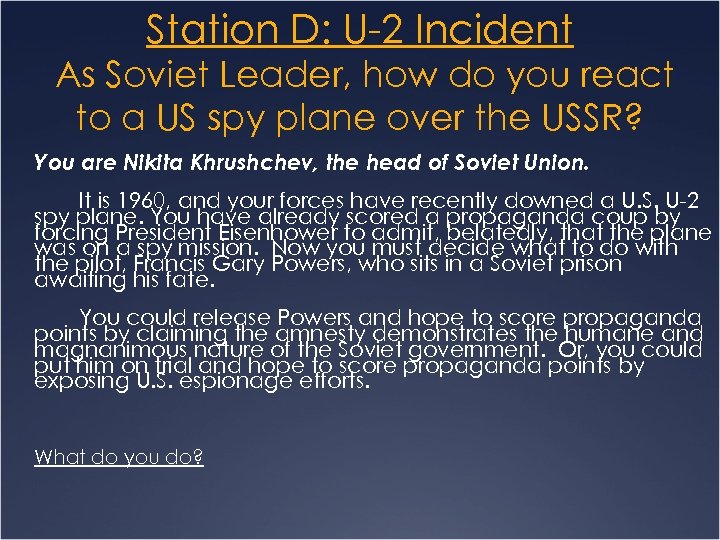Station D: U-2 Incident As Soviet Leader, how do you react to a US