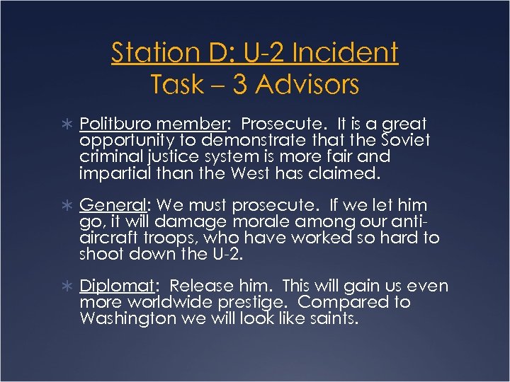 Station D: U-2 Incident Task – 3 Advisors Ü Politburo member: Prosecute. It is