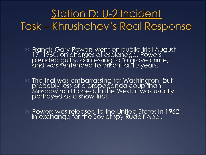 Station D: U-2 Incident Task – Khrushchev’s Real Response Ü Francis Gary Powers went