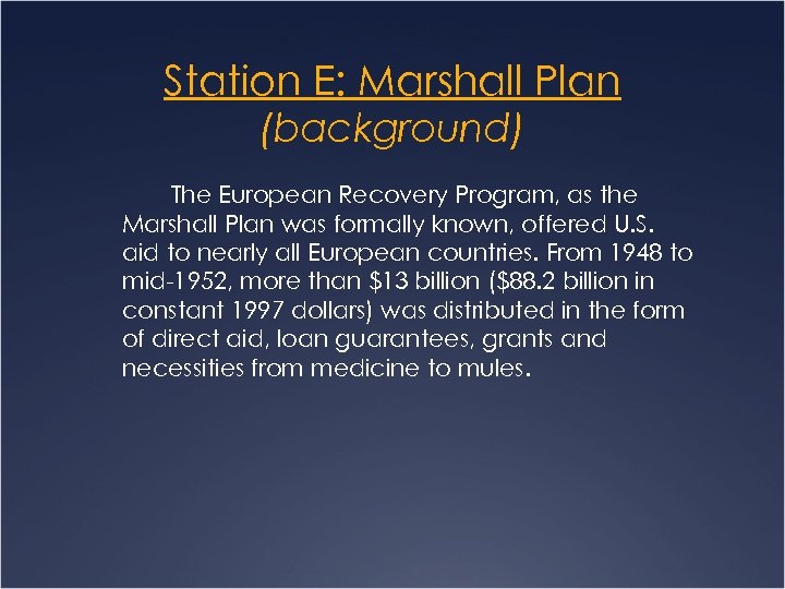 Station E: Marshall Plan (background) The European Recovery Program, as the Marshall Plan was