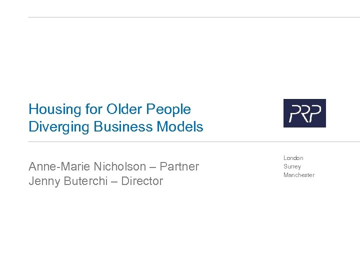 Housing for Older People Diverging Business Models Anne-Marie Nicholson – Partner Jenny Buterchi –