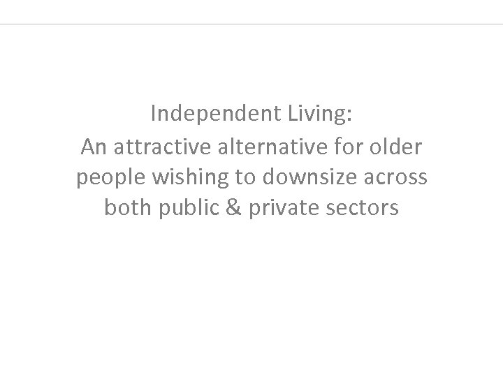 Independent Living: An attractive alternative for older people wishing to downsize across both public