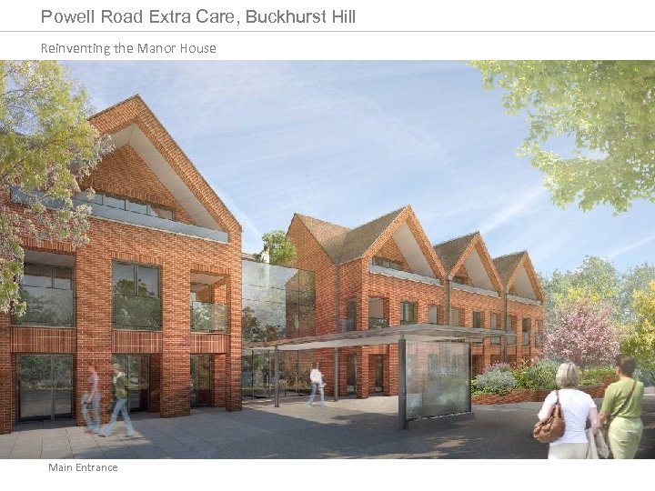 Powell Road Extra Care, Buckhurst Hill Reinventing the Manor House Main Entrance 