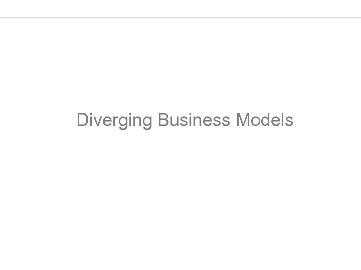 Diverging Business Models 