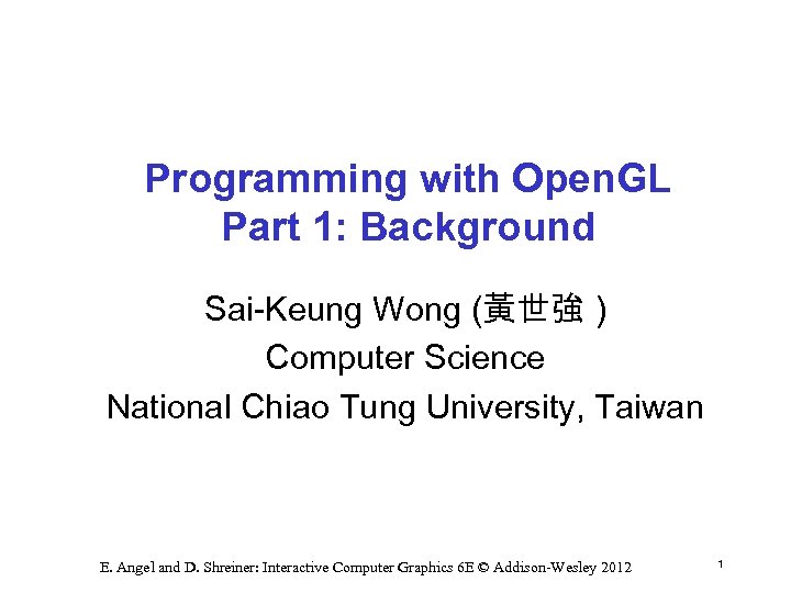 Programming with Open. GL Part 1: Background Sai Keung Wong (黃世強 ) Computer Science