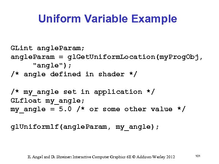 Uniform Variable Example GLint angle. Param; angle. Param = gl. Get. Uniform. Location(my. Prog.