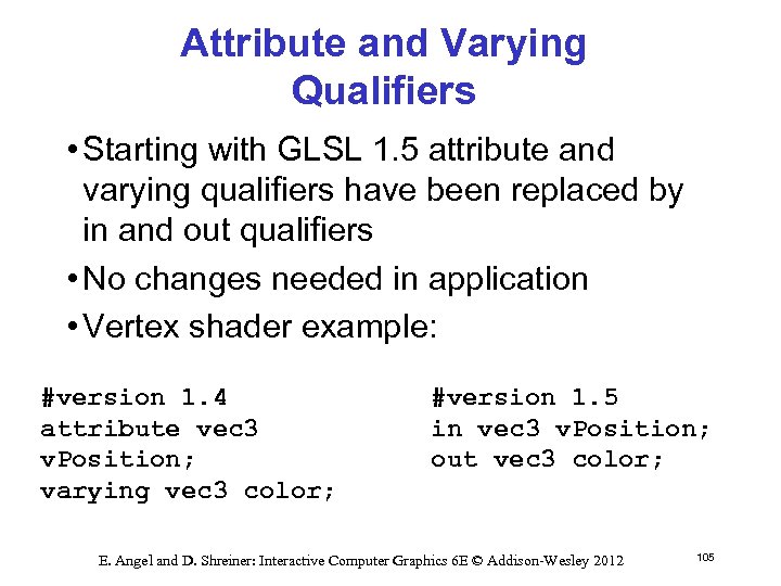 Attribute and Varying Qualifiers • Starting with GLSL 1. 5 attribute and varying qualifiers