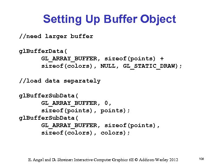 Setting Up Buffer Object //need larger buffer gl. Buffer. Data( GL_ARRAY_BUFFER, sizeof(points) + sizeof(colors),