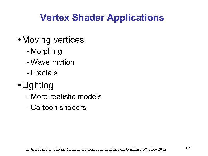 Vertex Shader Applications • Moving vertices Morphing Wave motion Fractals • Lighting More realistic