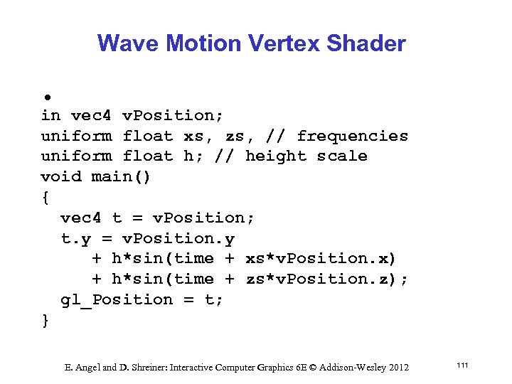 Wave Motion Vertex Shader • in vec 4 v. Position; uniform float xs, zs,