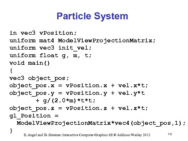 Particle System in vec 3 v. Position; uniform mat 4 Model. View. Projection. Matrix;