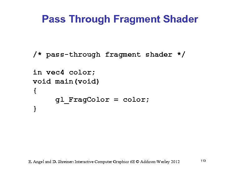 Pass Through Fragment Shader /* pass-through fragment shader */ in vec 4 color; void