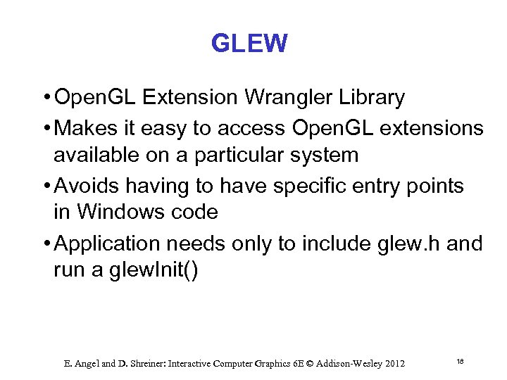 GLEW • Open. GL Extension Wrangler Library • Makes it easy to access Open.