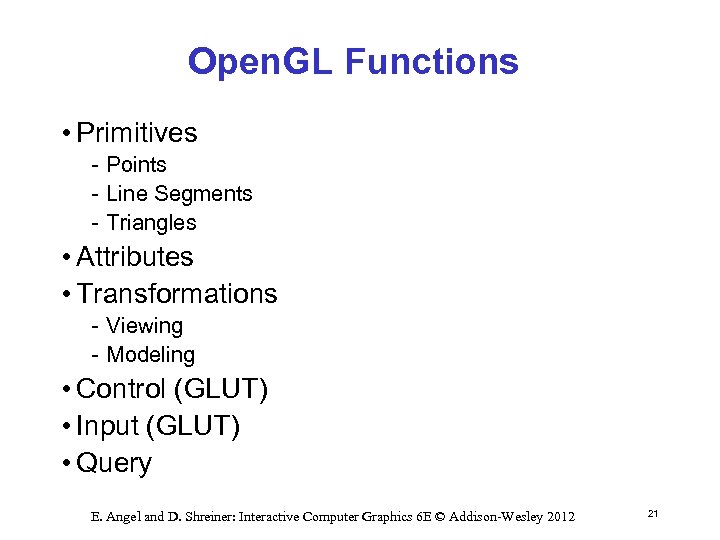 Open. GL Functions • Primitives Points Line Segments Triangles • Attributes • Transformations Viewing