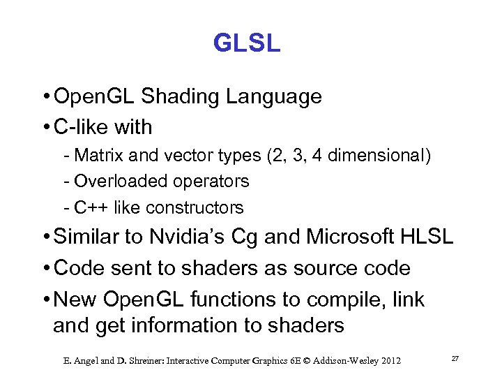 GLSL • Open. GL Shading Language • C like with Matrix and vector types