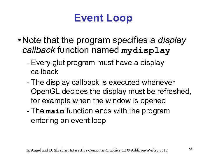 Event Loop • Note that the program specifies a display callback function named mydisplay