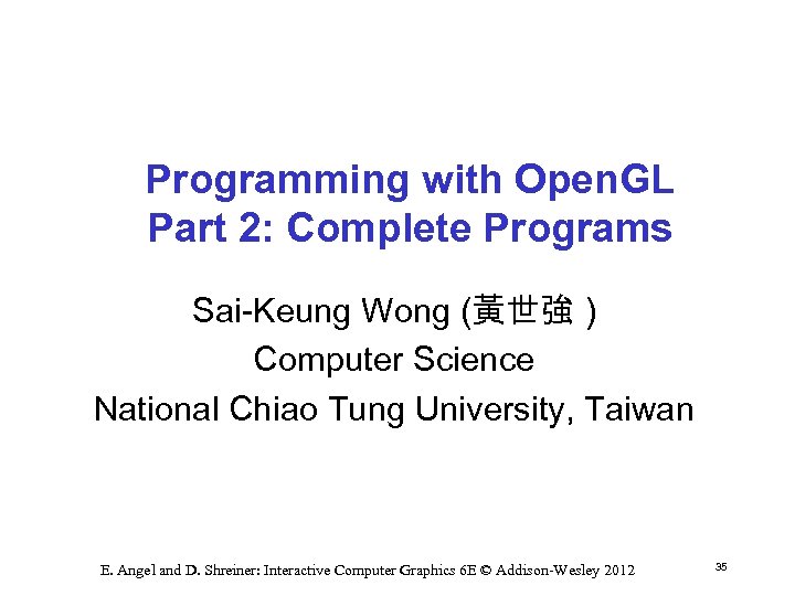 Programming with Open. GL Part 2: Complete Programs Sai Keung Wong (黃世強 ) Computer