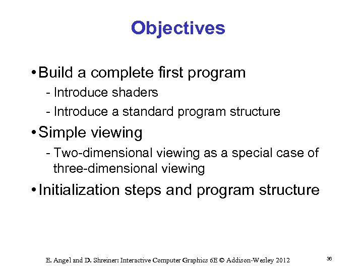 Objectives • Build a complete first program Introduce shaders Introduce a standard program structure