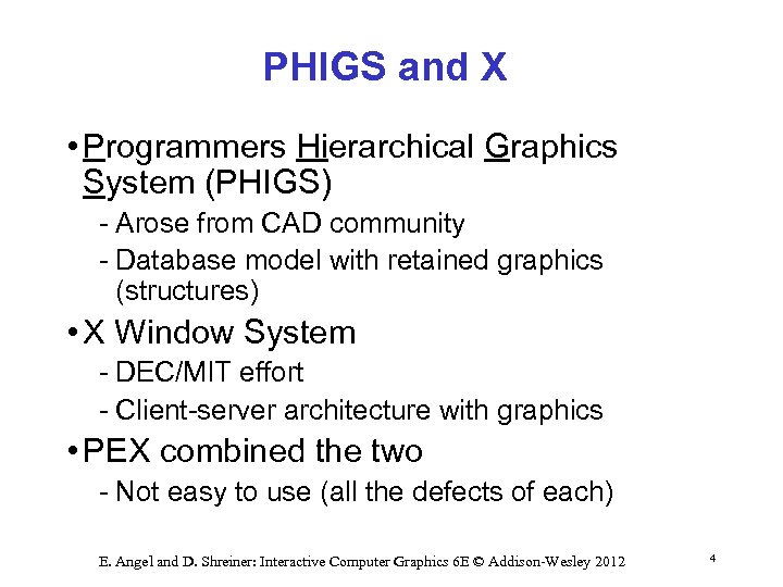 PHIGS and X • Programmers Hierarchical Graphics System (PHIGS) Arose from CAD community Database