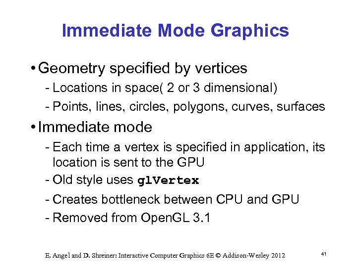 Immediate Mode Graphics • Geometry specified by vertices Locations in space( 2 or 3