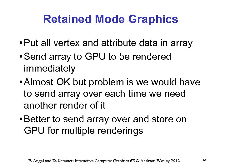 Retained Mode Graphics • Put all vertex and attribute data in array • Send