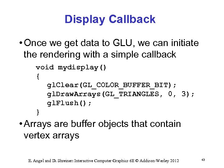 Display Callback • Once we get data to GLU, we can initiate the rendering