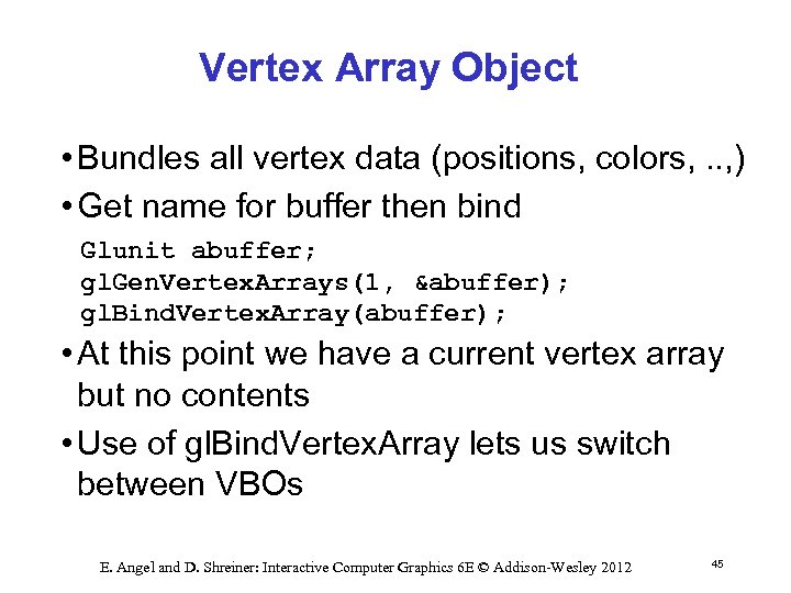 Vertex Array Object • Bundles all vertex data (positions, colors, . . , )