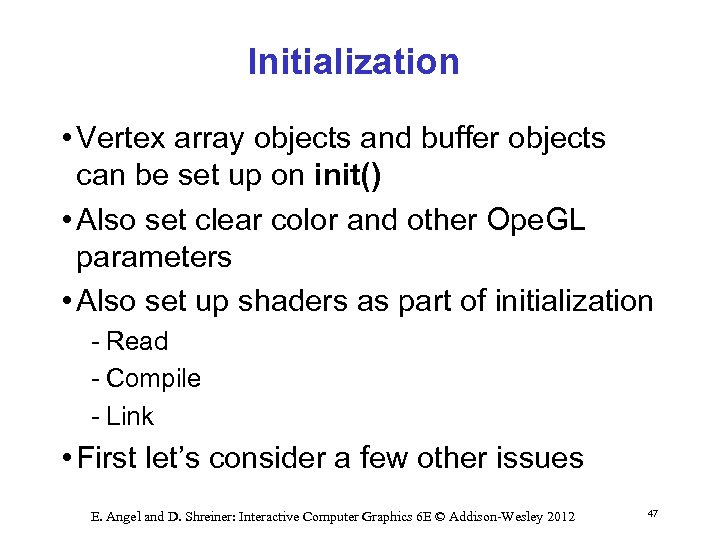 Initialization • Vertex array objects and buffer objects can be set up on init()