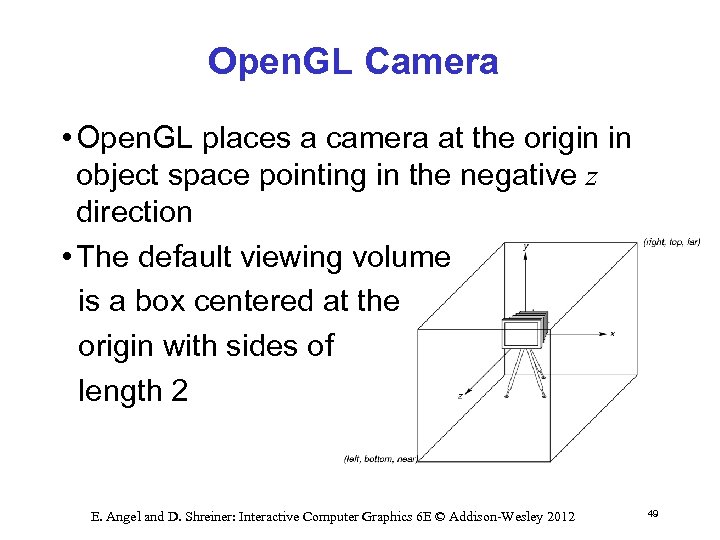 Open. GL Camera • Open. GL places a camera at the origin in object