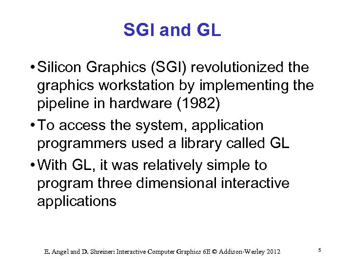 SGI and GL • Silicon Graphics (SGI) revolutionized the graphics workstation by implementing the