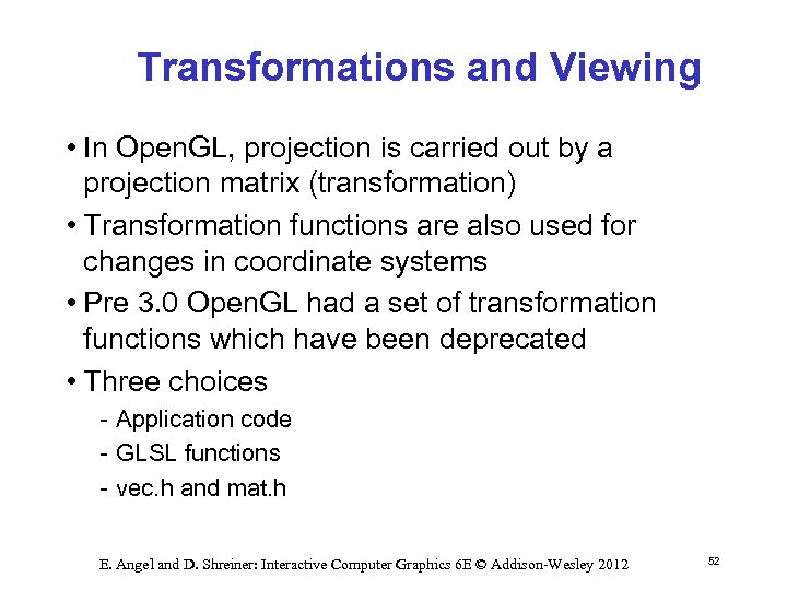 Transformations and Viewing • In Open. GL, projection is carried out by a projection