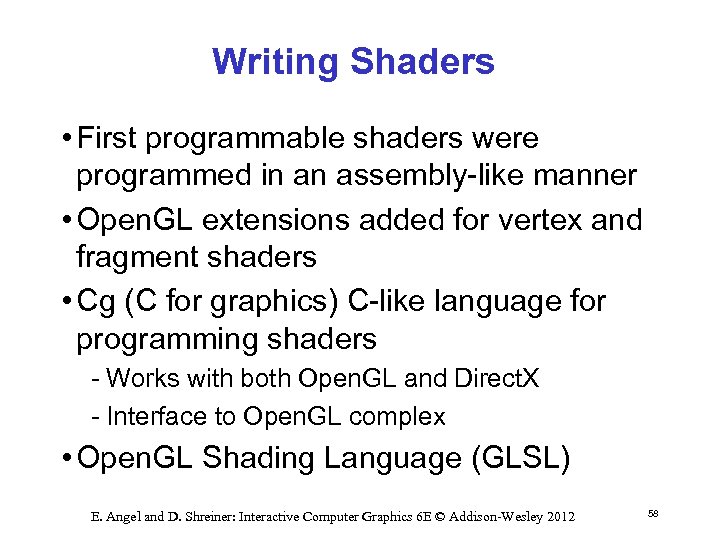 Writing Shaders • First programmable shaders were programmed in an assembly like manner •