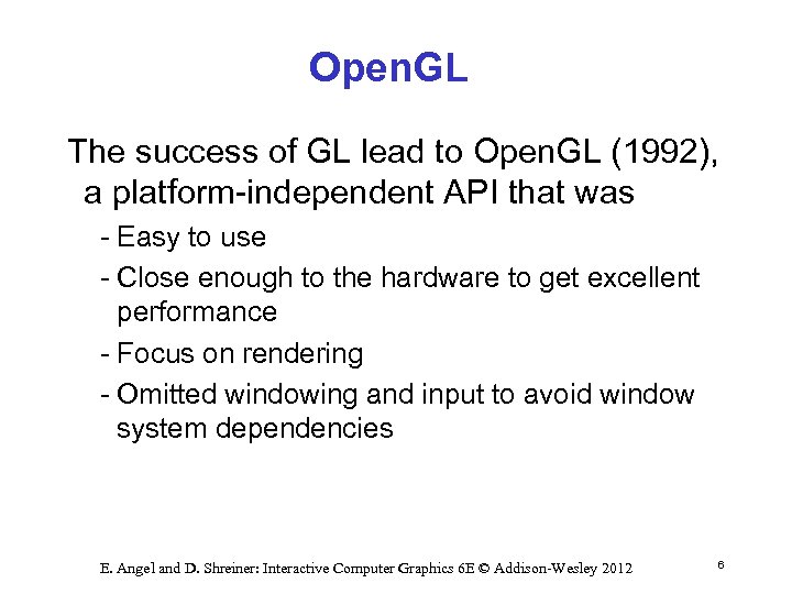 Open. GL The success of GL lead to Open. GL (1992), a platform independent