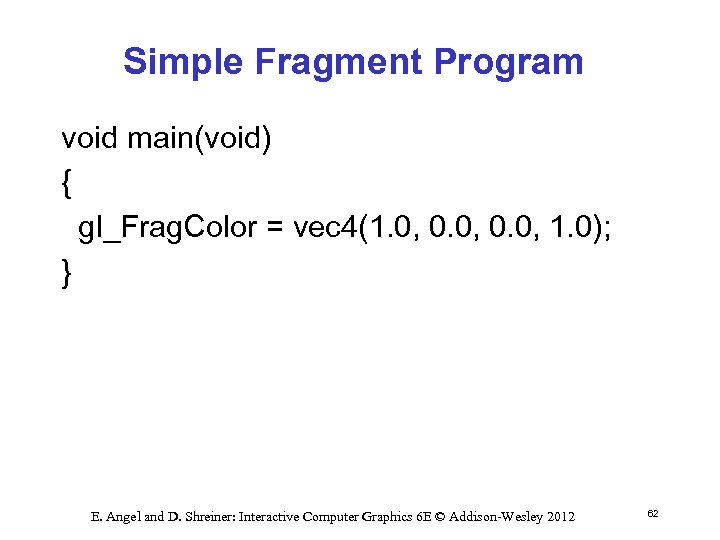 Simple Fragment Program void main(void) { gl_Frag. Color = vec 4(1. 0, 0. 0,