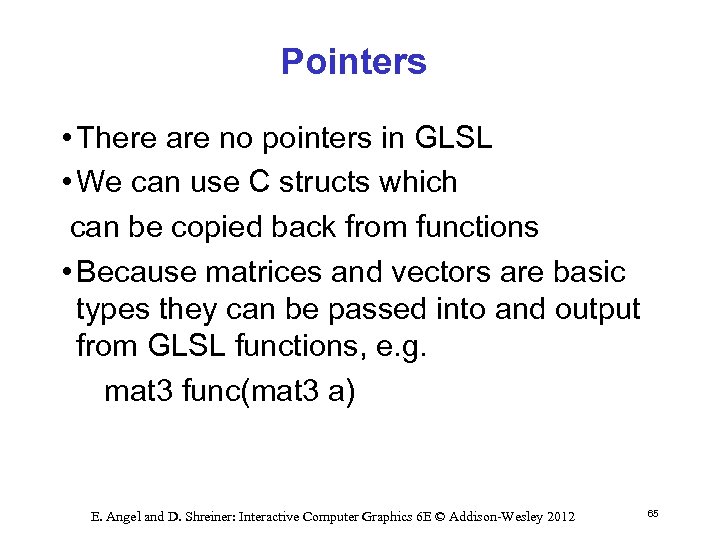 Pointers • There are no pointers in GLSL • We can use C structs