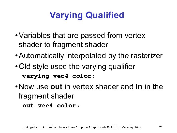 Varying Qualified • Variables that are passed from vertex shader to fragment shader •