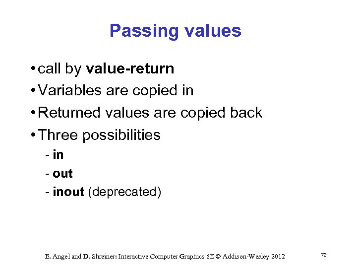 Passing values • call by value-return • Variables are copied in • Returned values