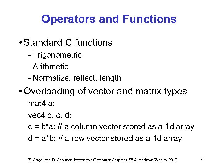 Operators and Functions • Standard C functions Trigonometric Arithmetic Normalize, reflect, length • Overloading