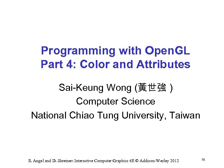 Programming with Open. GL Part 4: Color and Attributes Sai Keung Wong (黃世強 )